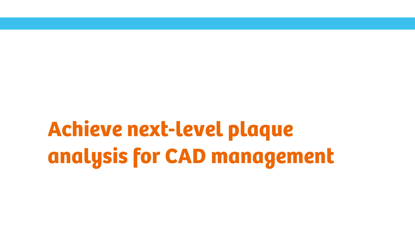 Achieve next-level plaque analysis for CAD management