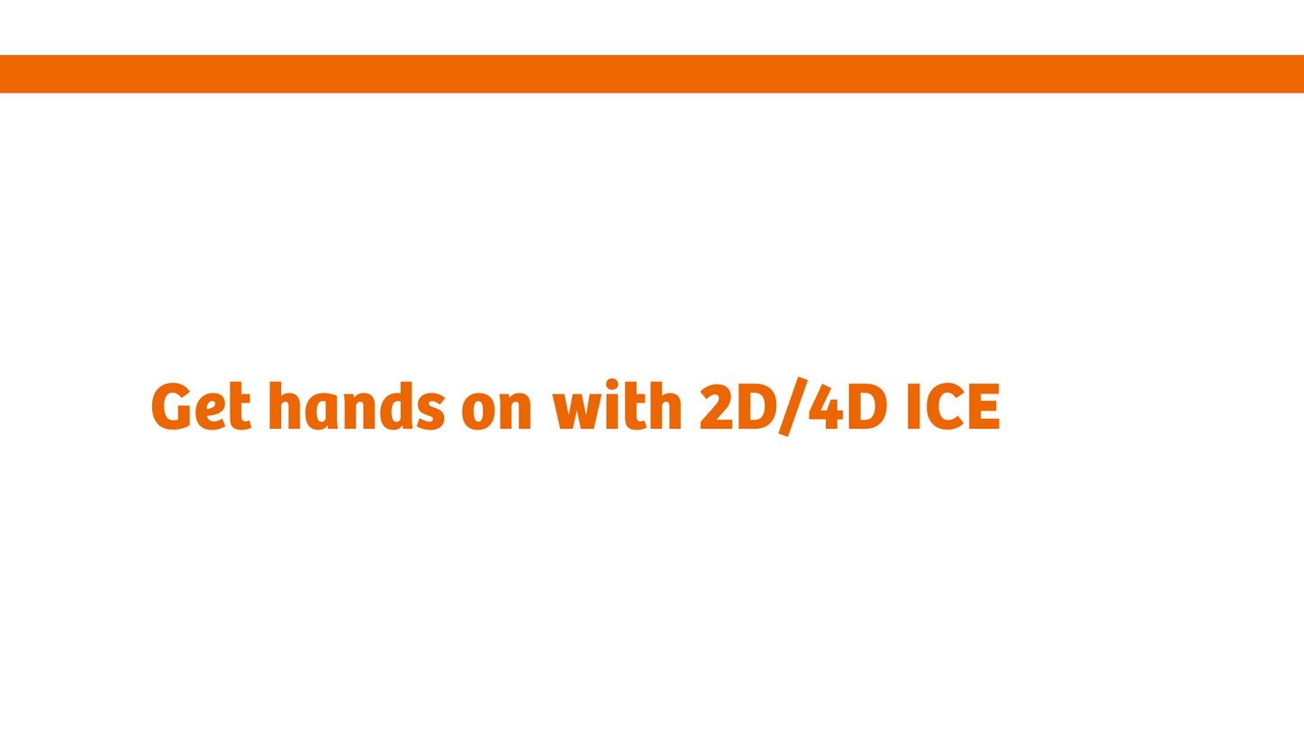 "Get hands on with 2D/4D ICE"