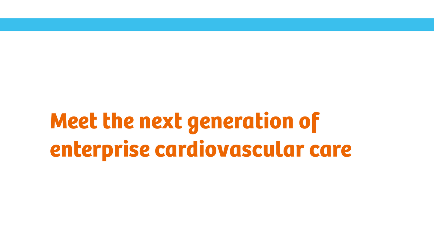 "Meet the next generation of enterprise cardiovascular care"